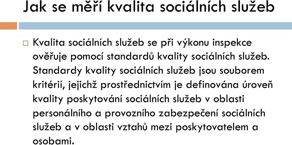 Standardy kvality sociálních služeb jsou souborem kritérií, jejichž prostřednictvím je definována