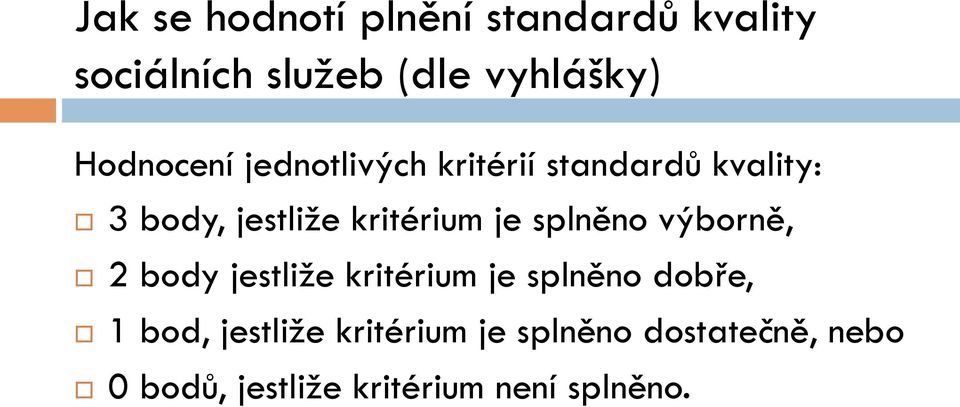 je splněno výborně, 2 body jestliže kritérium je splněno dobře, 1 bod,