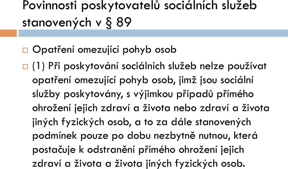 ohrožení jejich zdraví a života nebo zdraví a života jiných fyzických osob, a to za dále stanovených podmínek pouze po