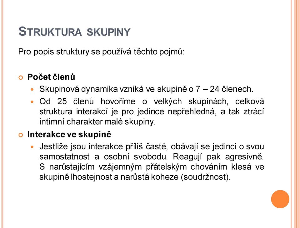 malé skupiny. Interakce ve skupině Jestliže jsou interakce příliš časté, obávají se jedinci o svou samostatnost a osobní svobodu.