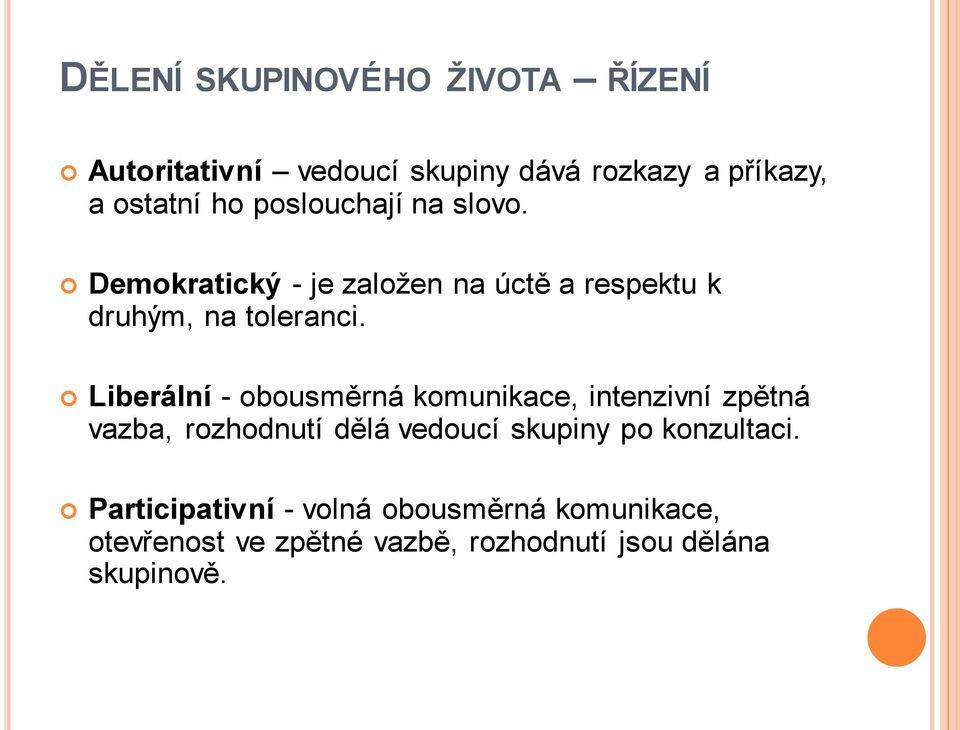 Liberální - obousměrná komunikace, intenzivní zpětná vazba, rozhodnutí dělá vedoucí skupiny po