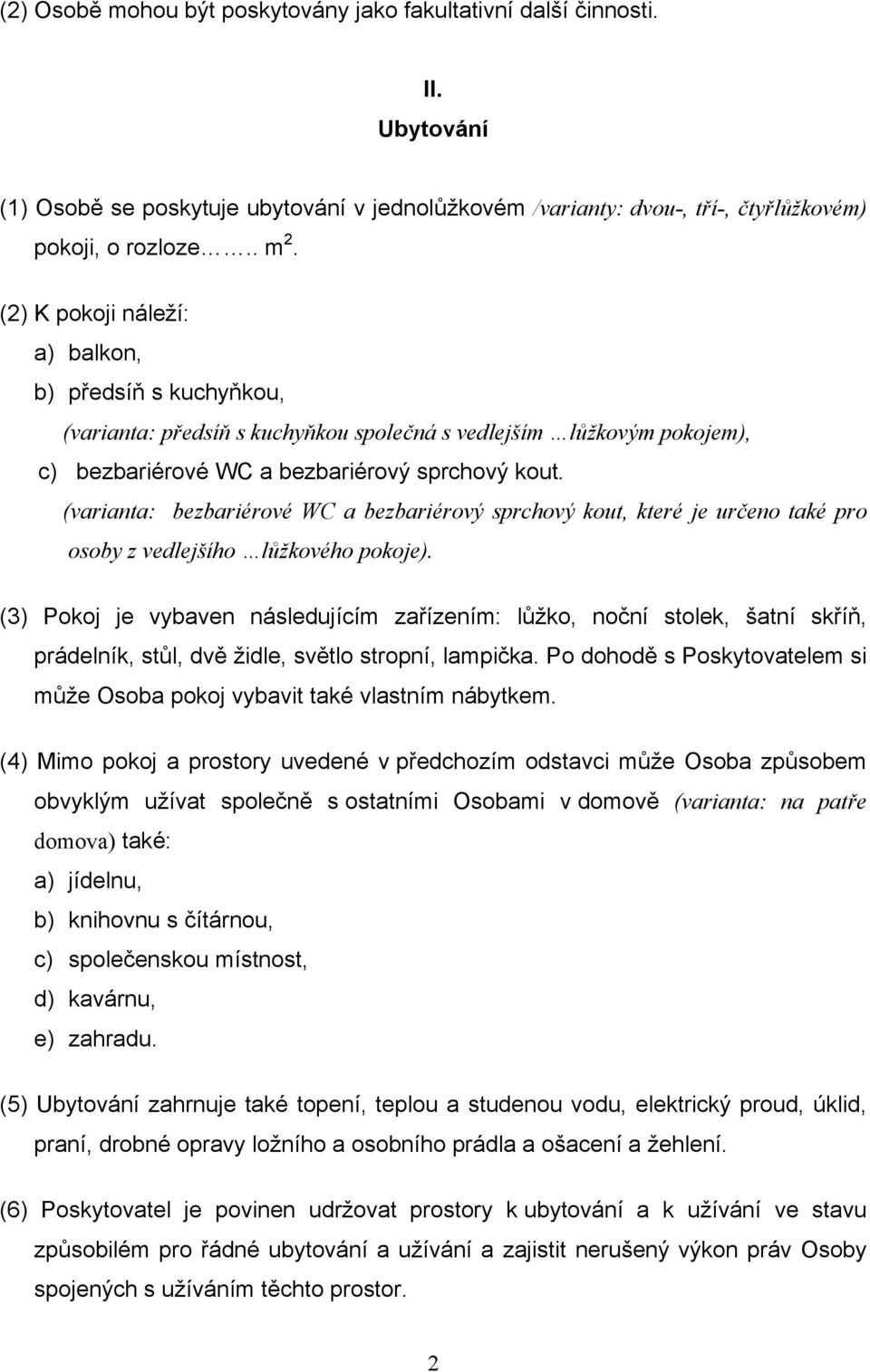 (varianta: bezbariérové WC a bezbariérový sprchový kout, které je určeno také pro osoby z vedlejšího lůžkového pokoje).