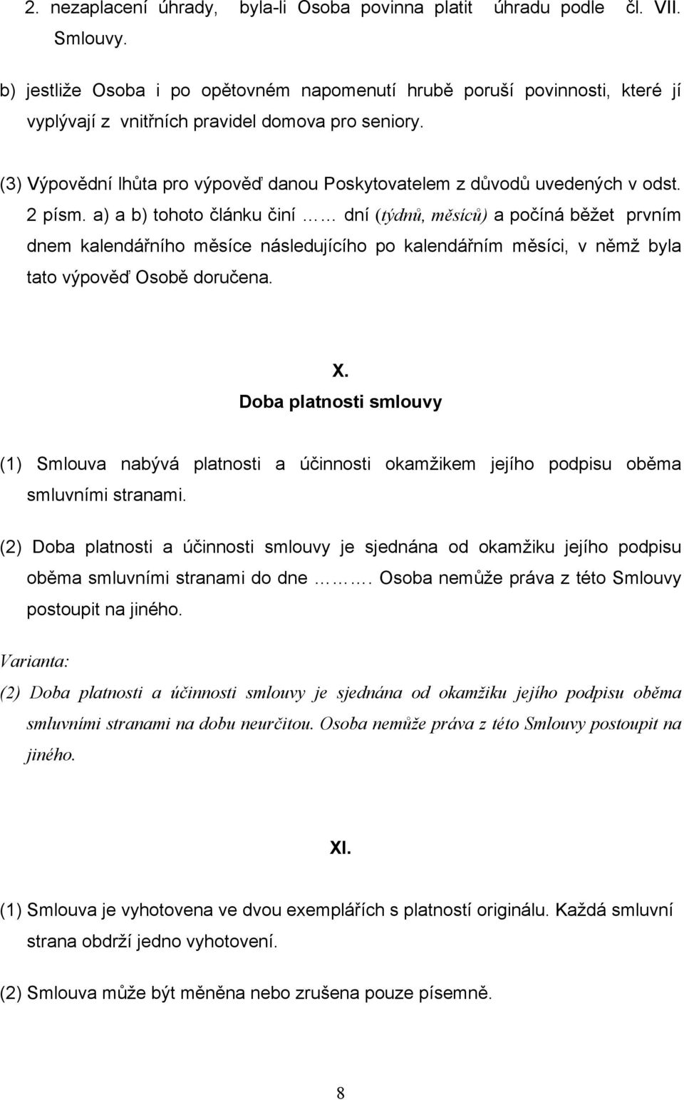 (3) Výpovědní lhůta pro výpověď danou Poskytovatelem z důvodů uvedených v odst. 2 písm.