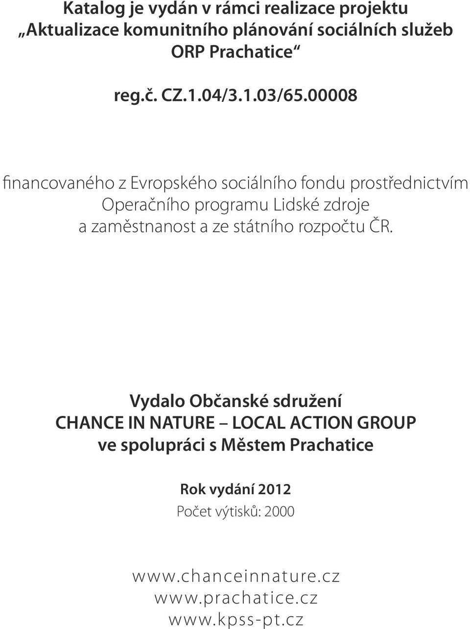 00008 financovaného z Evropského sociálního fondu prostřednictvím Operačního programu Lidské zdroje a zaměstnanost a
