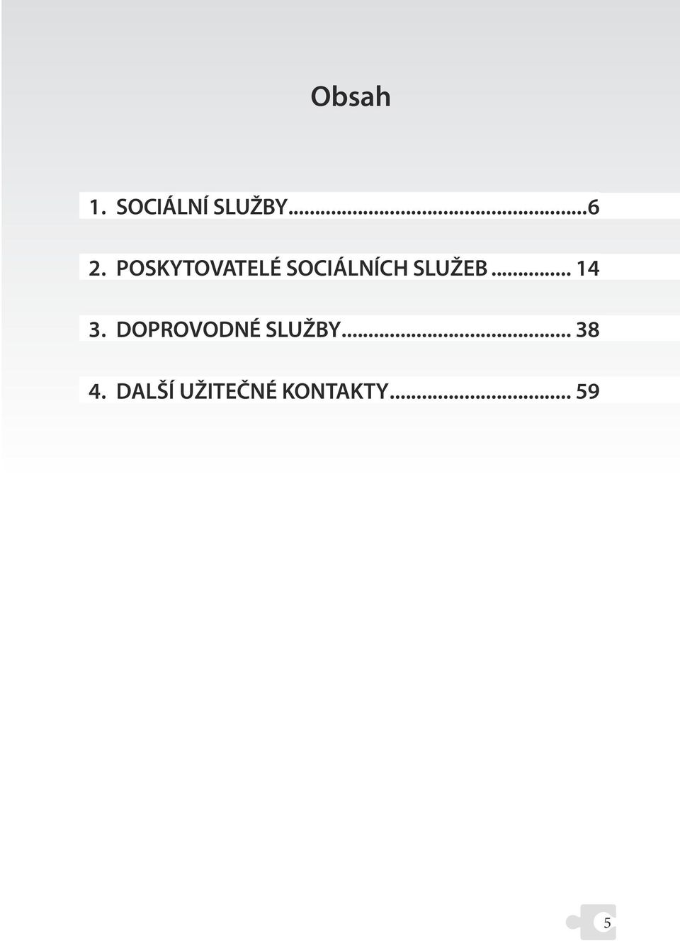 .. 14 3. DOPROVODNÉ SLUŽBY... 38 4.