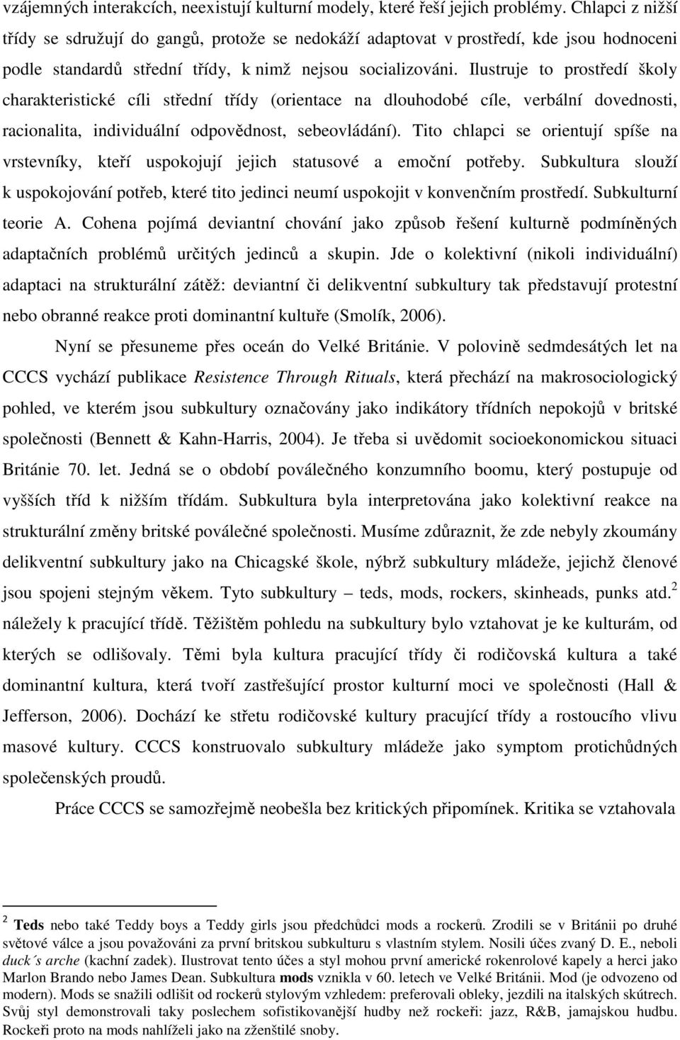 Ilustruje to prostředí školy charakteristické cíli střední třídy (orientace na dlouhodobé cíle, verbální dovednosti, racionalita, individuální odpovědnost, sebeovládání).