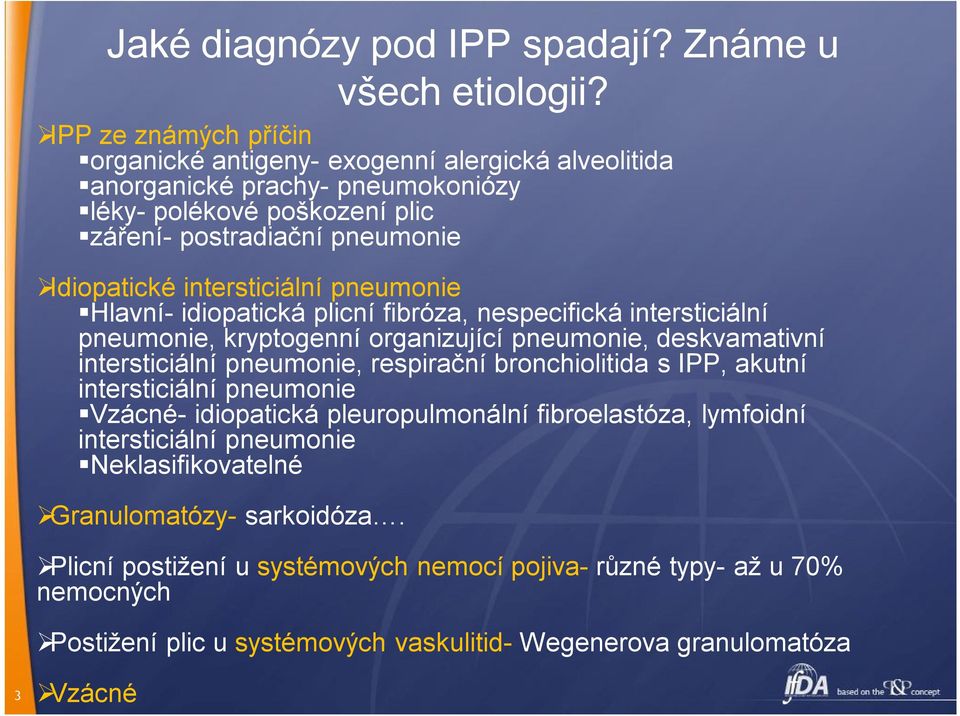 intersticiální pneumonie Hlavní- idiopatická plicní fibróza, nespecifická intersticiální pneumonie, kryptogenní organizující pneumonie, deskvamativní intersticiální pneumonie, respirační