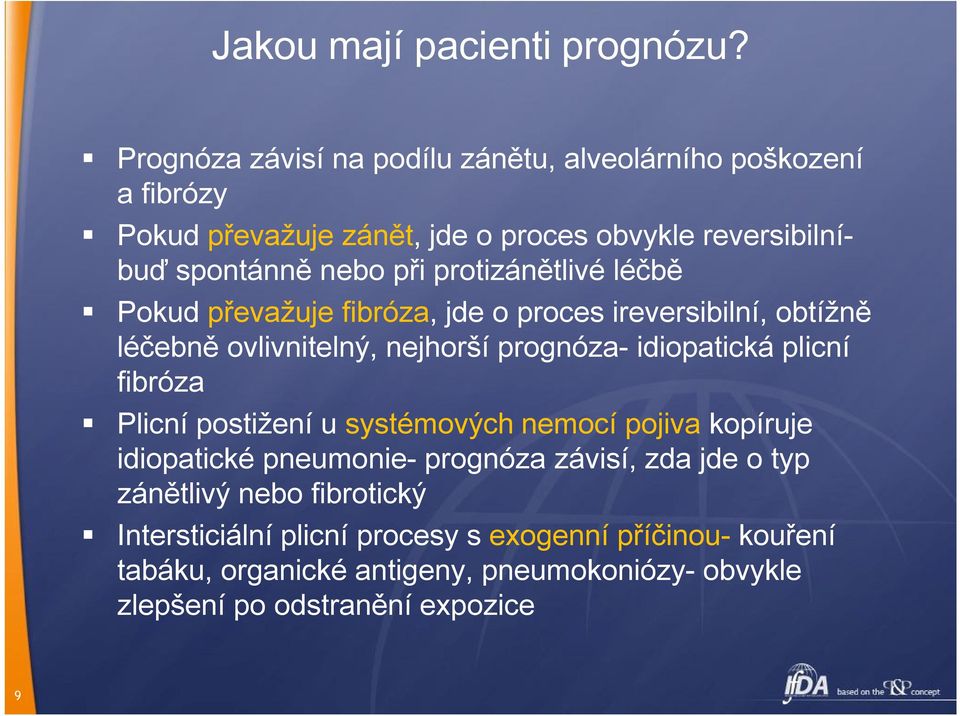 protizánětlivé léčbě Pokud převažuje fibróza, jde o proces ireversibilní, obtížně léčebně ovlivnitelný, nejhorší prognóza- idiopatická plicní fibróza