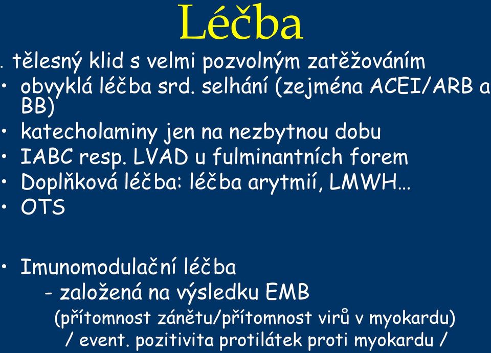 LVAD u fulminantních forem Doplňková léčba: léčba arytmií, LMWH OTS.