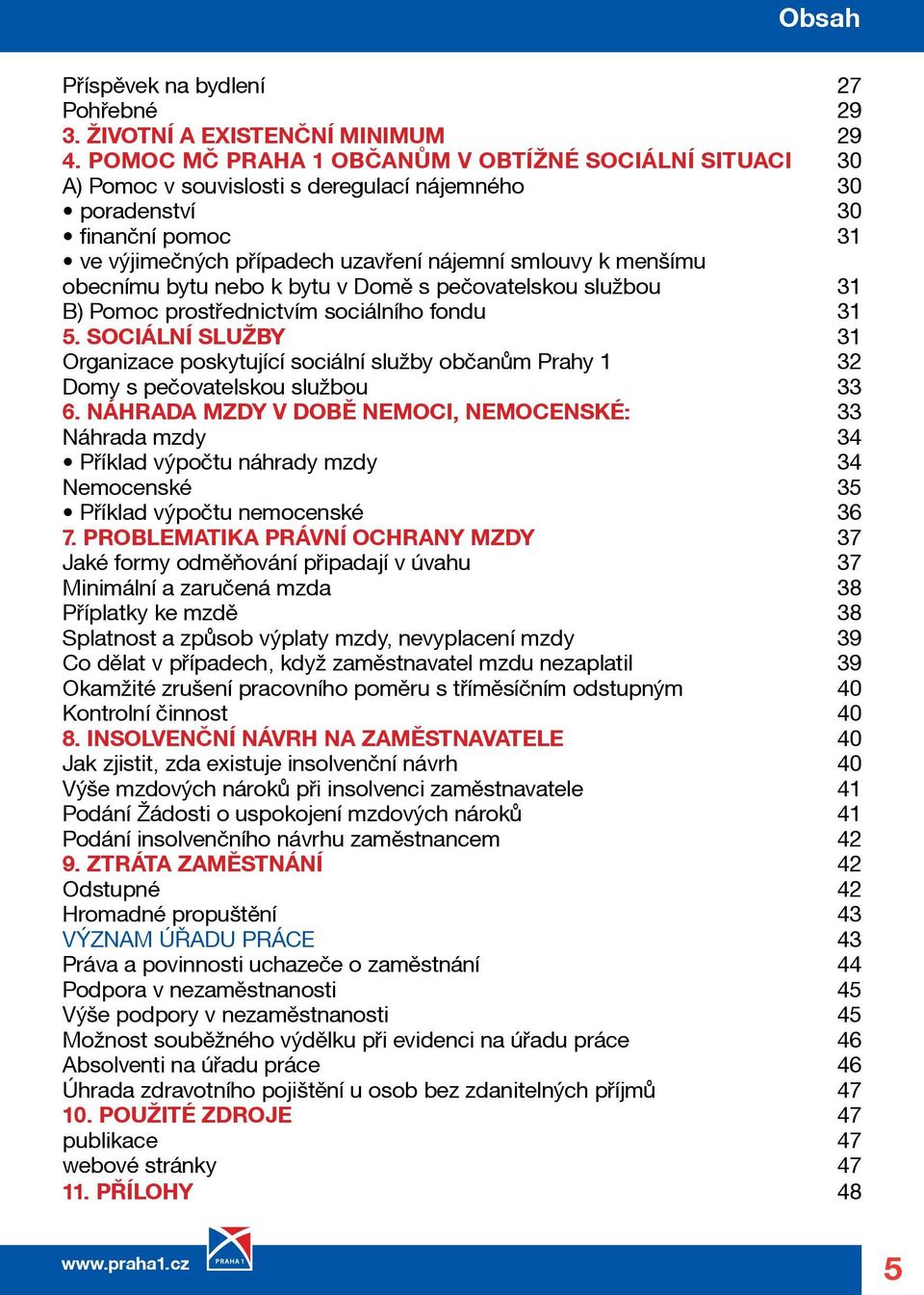 obecnímu bytu nebo k bytu v Domě s pečovatelskou službou 31 B) Pomoc prostřednictvím sociálního fondu 31 5.