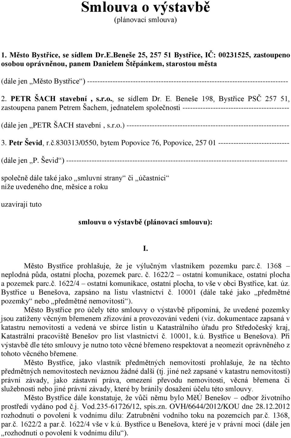 ------------------------------------------------------------------------------- 2. PETR ŠACH stavební, s.r.o., se sídlem Dr. E.