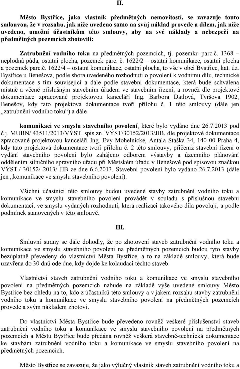 1622/2 ostatní komunikace, ostatní plocha a pozemek parc.č. 1622/4 ostatní komunikace, ostatní plocha, to vše v obci Bystřice, kat. úz.