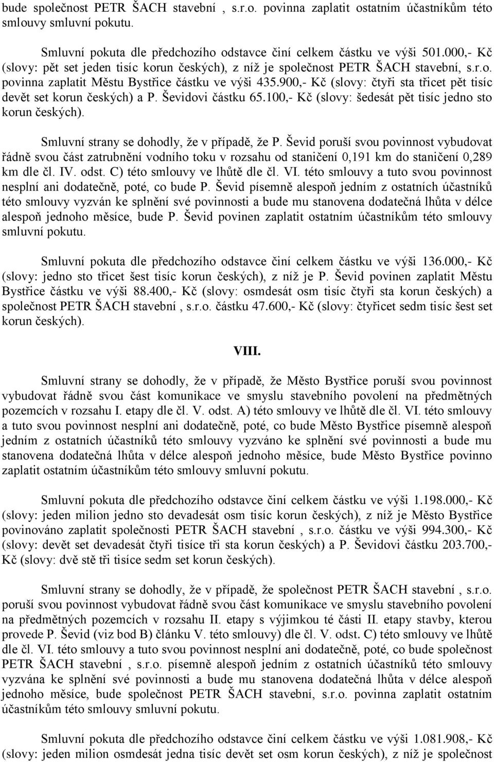 900,- Kč (slovy: čtyři sta třicet pět tisíc devět set korun českých) a P. Ševidovi částku 65.100,- Kč (slovy: šedesát pět tisíc jedno sto korun českých). Smluvní strany se dohodly, že v případě, že P.