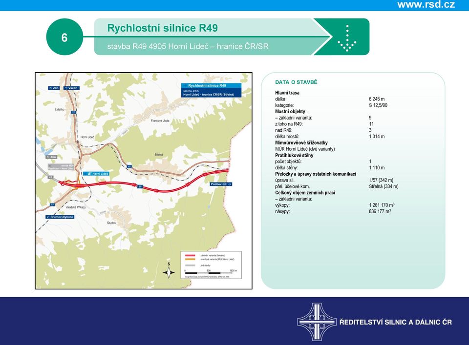 Lideč (dvě varianty) Protihlukové stěny počet objektů: 1 délka stěny: 1 110 m Přeložky a úpravy ostatních komunikací úprava sil.