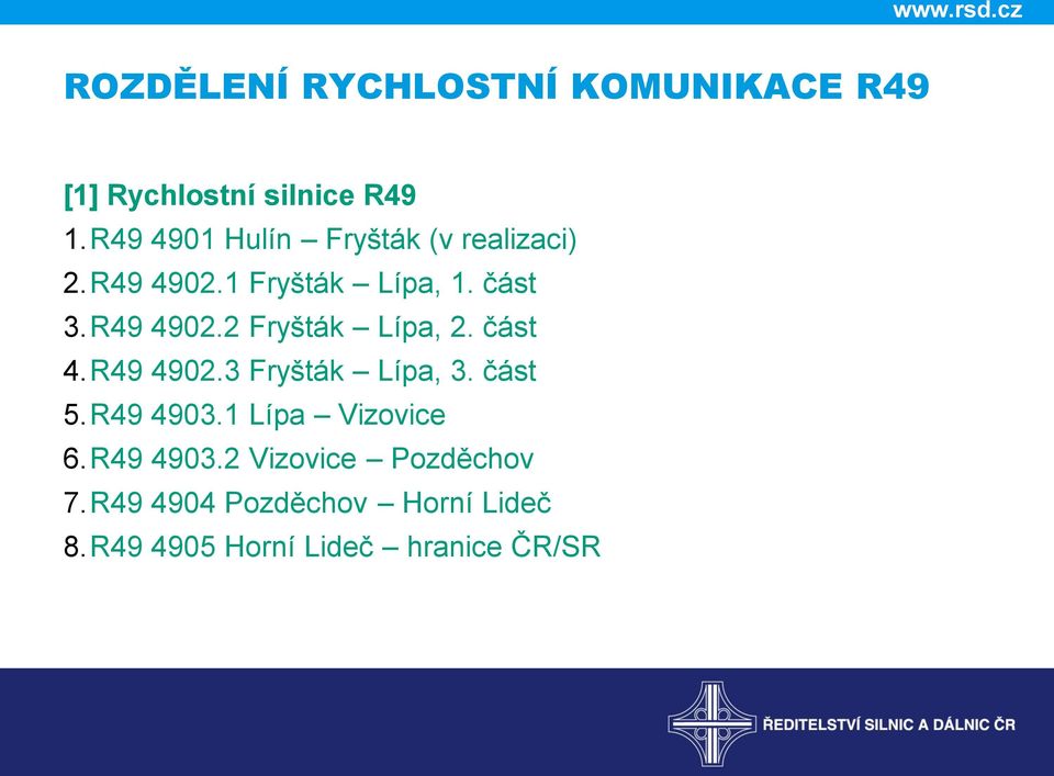 část 4.R49 4902.3 Fryšták Lípa, 3. část 5.R49 4903.1 Lípa Vizovice 6.R49 4903.2 Vizovice Pozděchov 7.