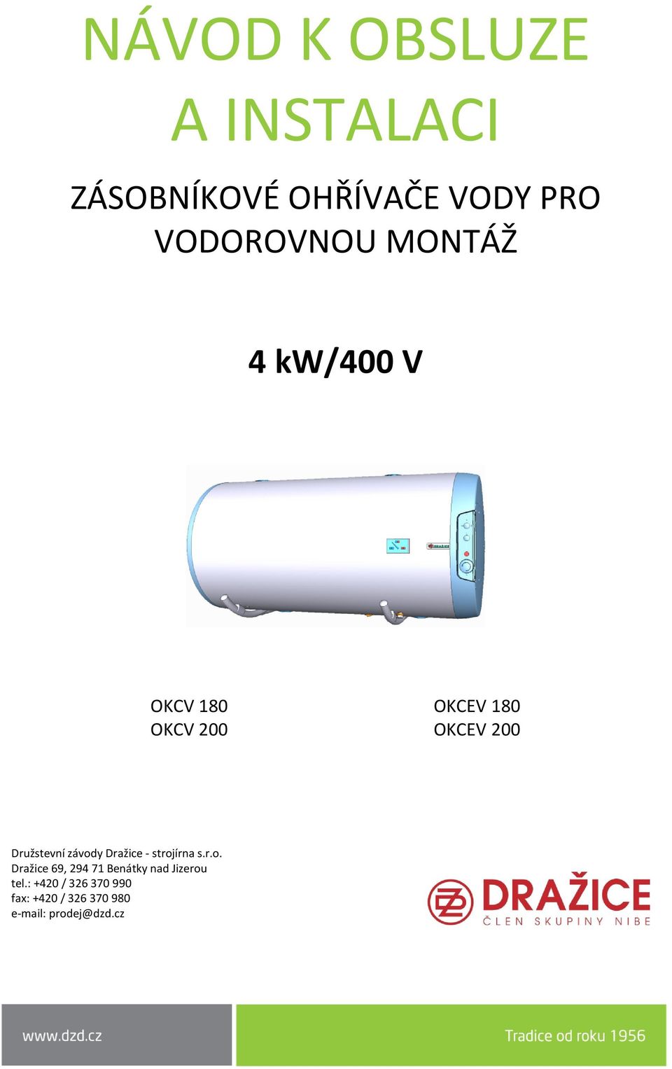 závody Dražice - strojírna s.r.o. Dražice 69, 294 71 Benátky nad Jizerou tel.