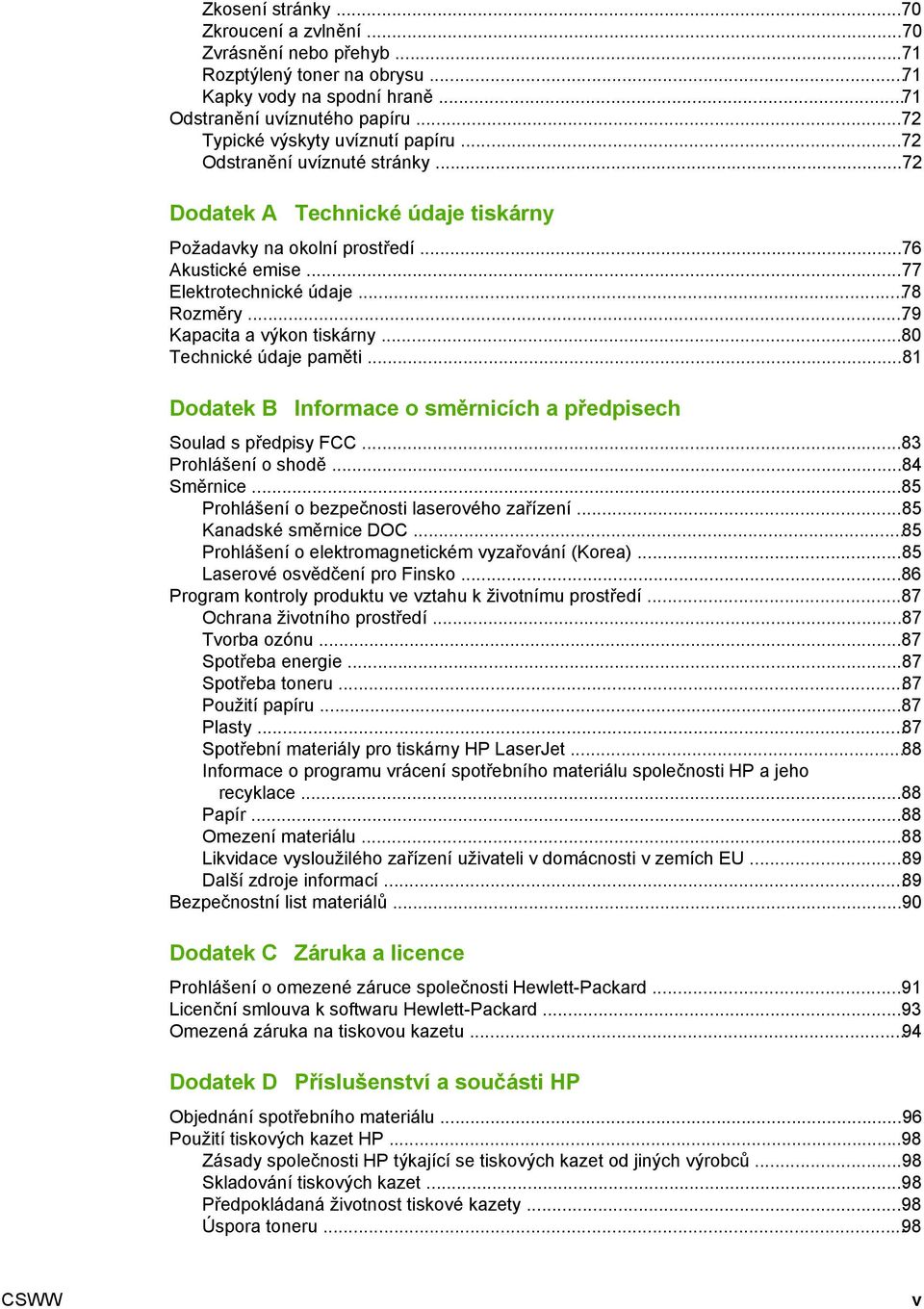 ..79 Kapacita a výkon tiskárny...80 Technické údaje paměti...81 Dodatek B Informace o směrnicích a předpisech Soulad s předpisy FCC...83 Prohlášení o shodě...84 Směrnice.