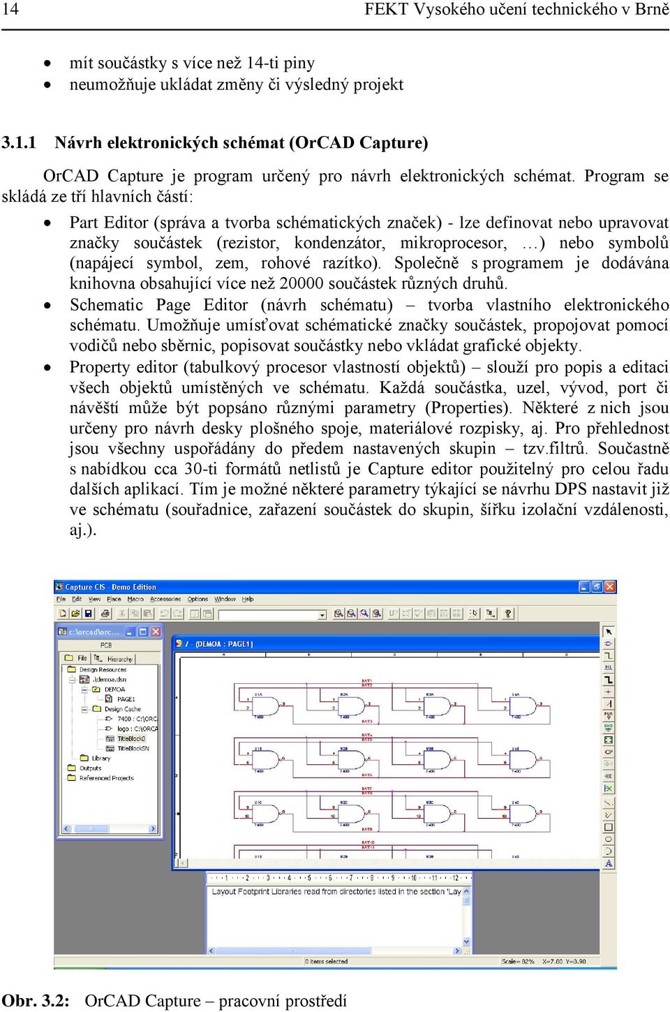(napájecí symbol, zem, rohové razítko). Společně s programem je dodávána knihovna obsahující více neţ 20000 součástek rŧzných druhŧ.