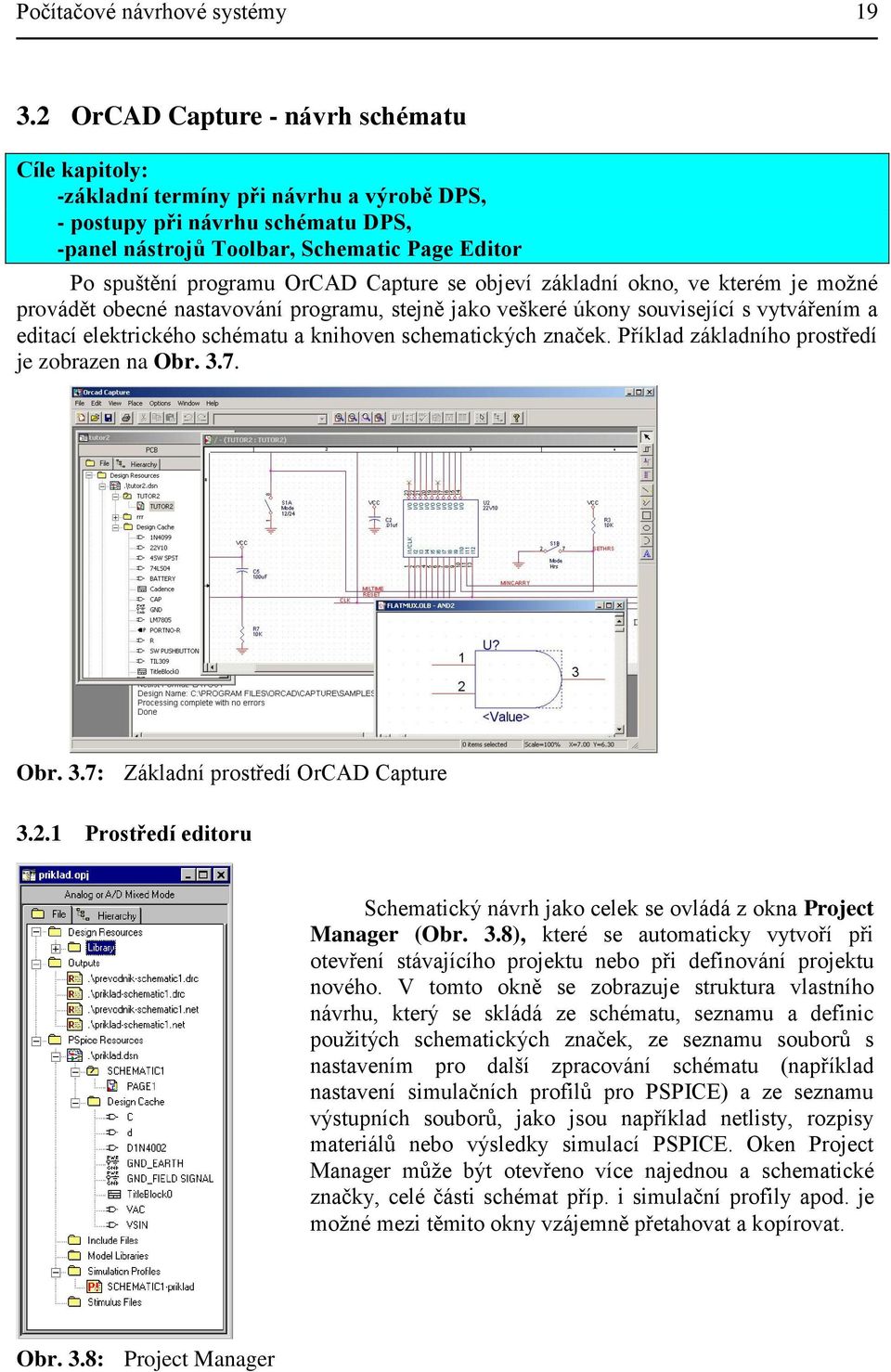 Capture se objeví základní okno, ve kterém je moţné provádět obecné nastavování programu, stejně jako veškeré úkony související s vytvářením a editací elektrického schématu a knihoven schematických