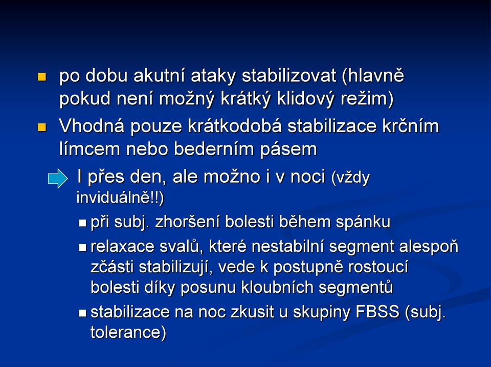 zhoršení bolesti během spánku relaxace svalů, které nestabilní segment alespoň zčásti stabilizují, vede k