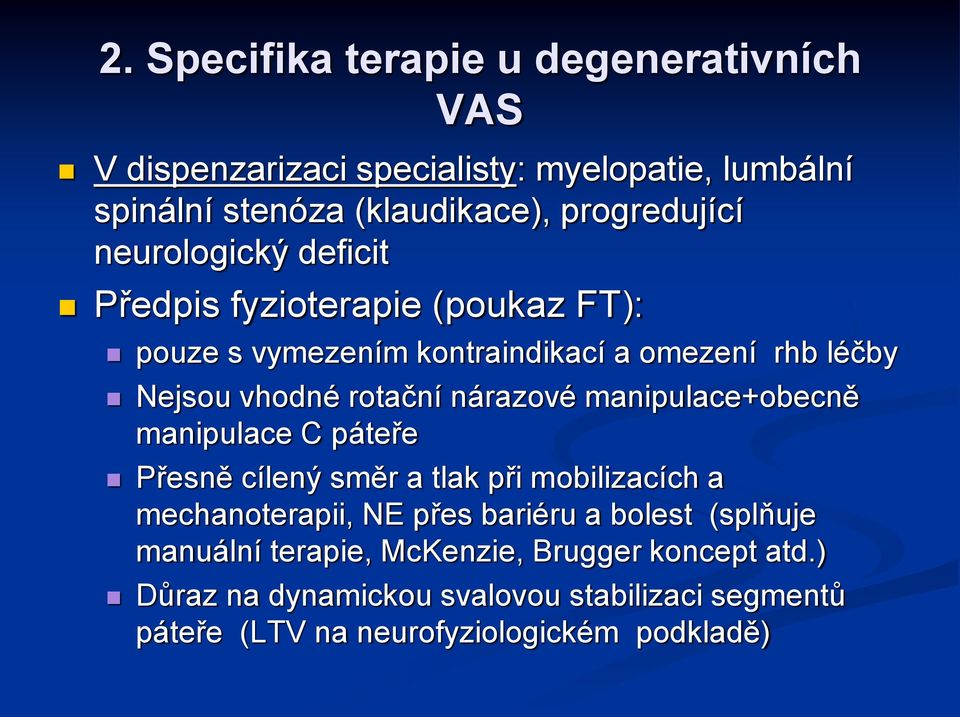 manipulace+obecně manipulace C páteře Přesně cílený směr a tlak při mobilizacích a mechanoterapii, NE přes bariéru a bolest (splňuje