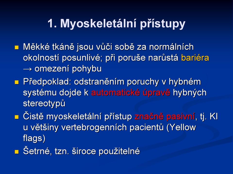 systému dojde k automatické úpravě hybných stereotypů Čistě myoskeletální přístup značně