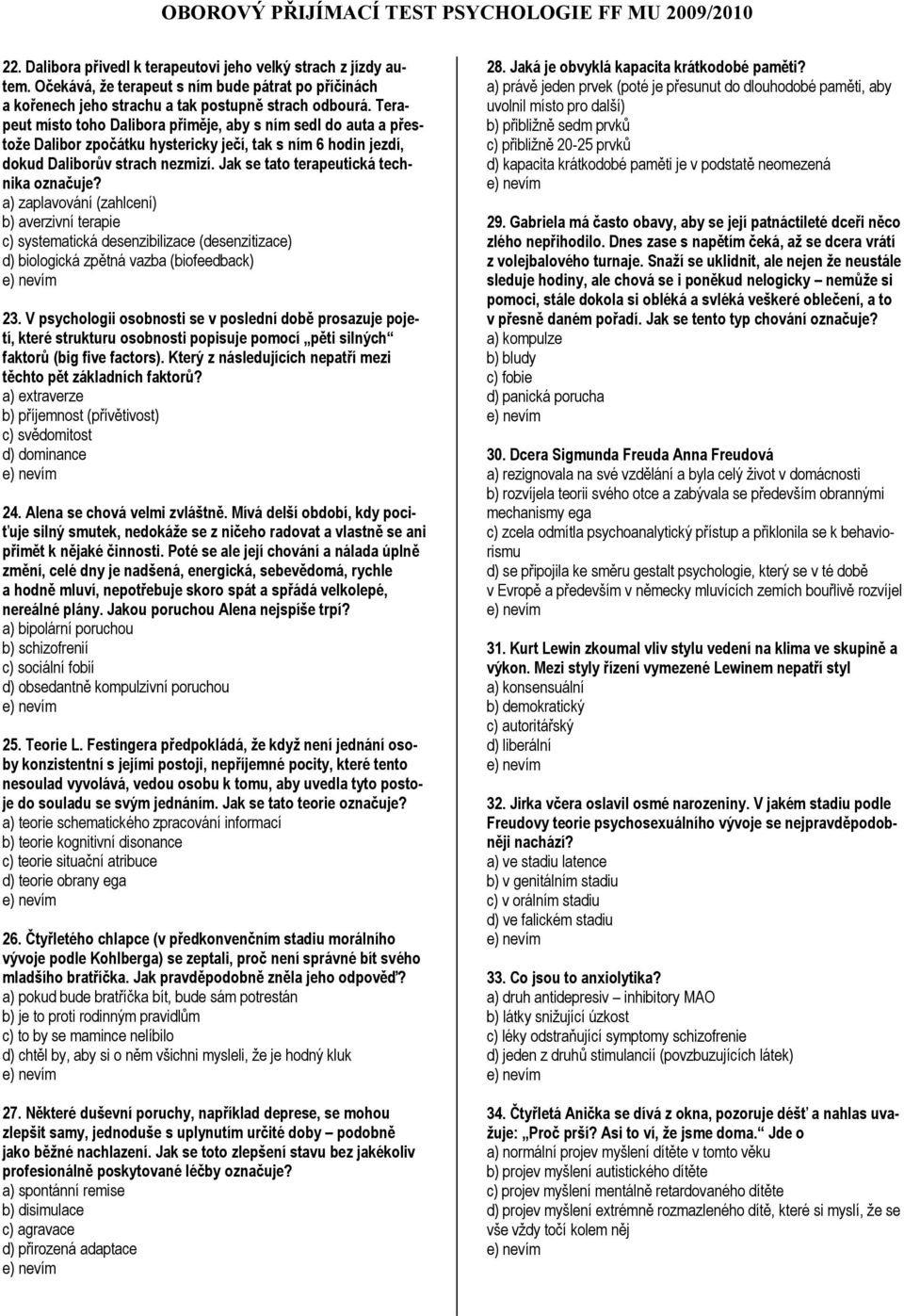 Jak se tato terapeutická technika označuje? a) zaplavování (zahlcení) b) averzivní terapie c) systematická desenzibilizace (desenzitizace) d) biologická zpětná vazba (biofeedback) 23.