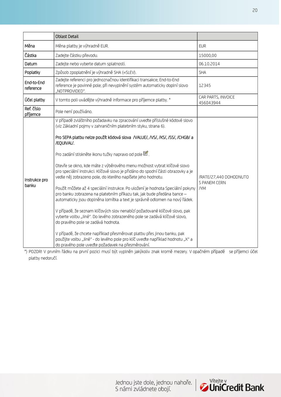 SHA End-to-End reference Zadejte referenci pro jednoznačnou identifikaci transakce; End-to-End reference je povinné pole; při nevyplnění systém automaticky doplní slovo NOTPROVIDED.