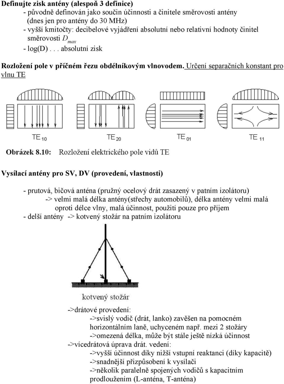 Určení separačních konstant pro vlnu TE Vysílací antény pro SV, DV (provedení, vlastnosti) - prutová, bičová anténa (pružný ocelový drát zasazený v patním izolátoru) -> velmi malá délka