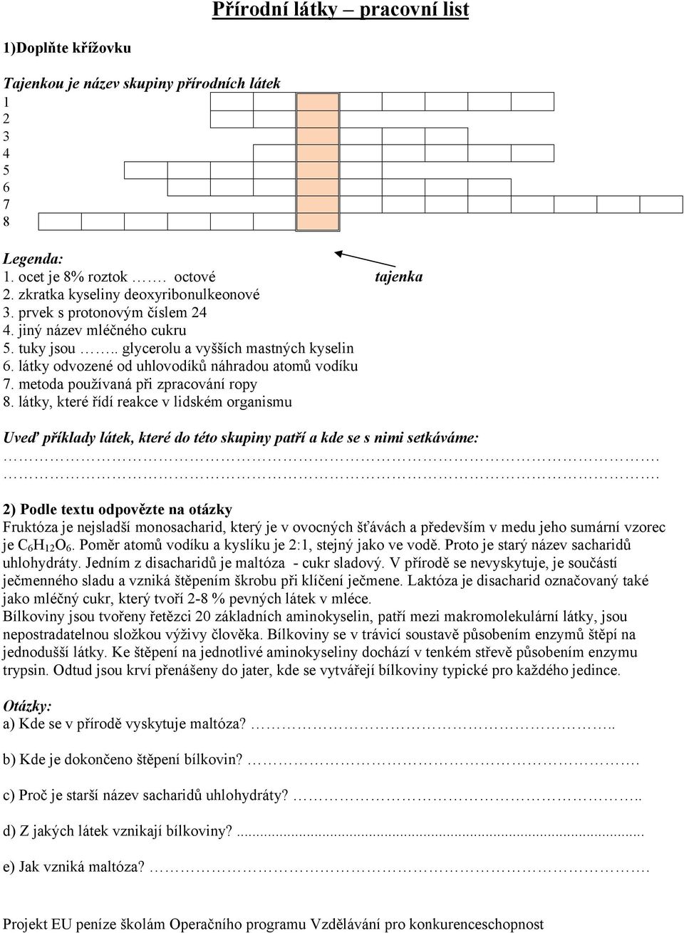 metoda používaná při zpracování ropy 8. látky, které řídí reakce v lidském organismu Uveď příklady látek, které do této skupiny patří a kde se s nimi setkáváme:.