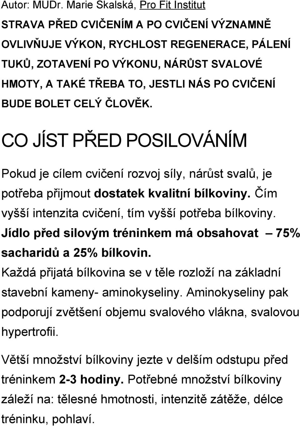 CVIČENÍ BUDE BOLET CELÝ ČLOVĚK. CO JÍST PŘED POSILOVÁNÍM Pokud je cílem cvičení rozvoj síly, nárůst svalů, je potřeba přijmout dostatek kvalitní bílkoviny.
