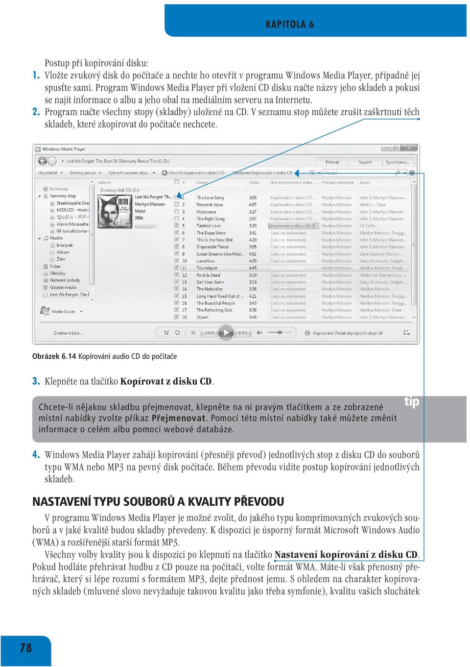 Program načte všechny stopy (skladby) uložené na CD. V seznamu stop můžete zrušit zaškrtnutí těch skladeb, které zkopírovat do počítače nechcete. Obrázek 6.14 Kopírování audio CD do počítače 3.