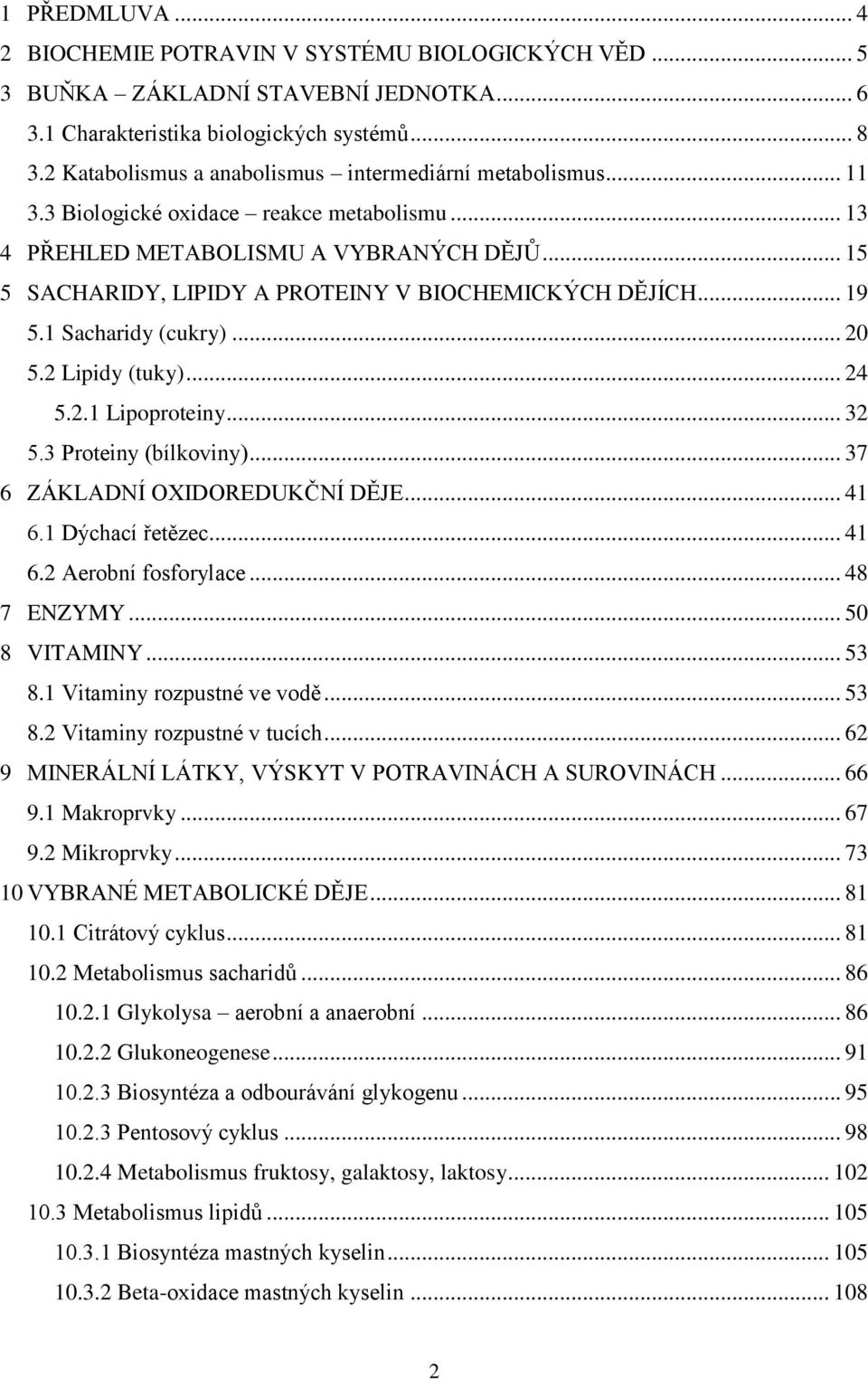 .. 15 5 SACHARIDY, LIPIDY A PROTEINY V BIOCHEMICKÝCH DĚJÍCH... 19 5.1 Sacharidy (cukry)... 20 5.2 Lipidy (tuky)... 24 5.2.1 Lipoproteiny... 32 5.3 Proteiny (bílkoviny).