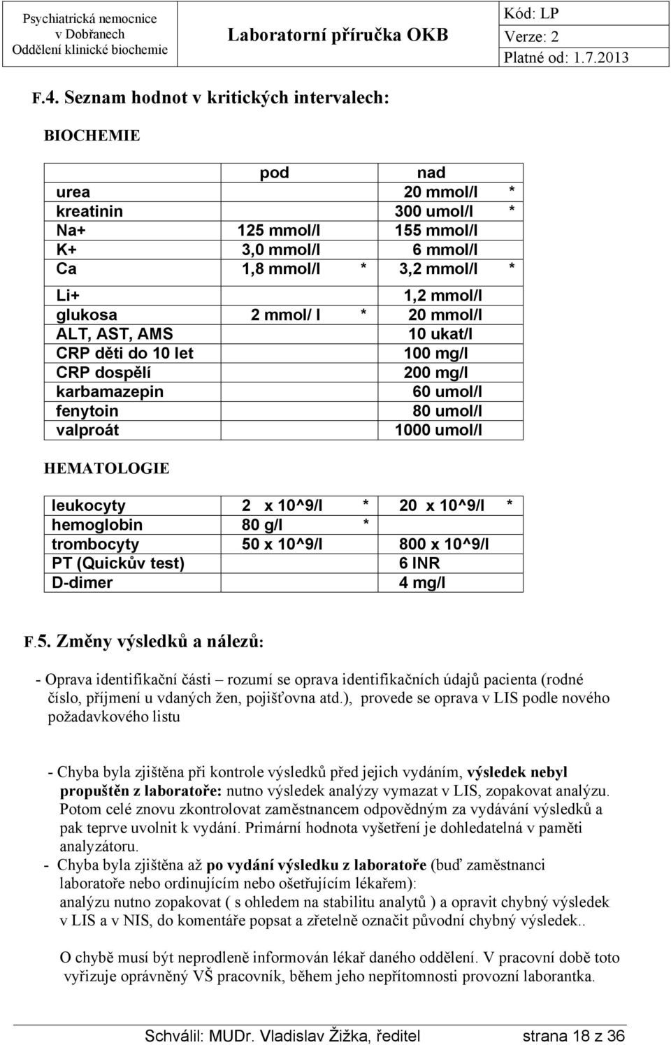 * 20 x 10^9/l * hemoglobin 80 g/l * trombocyty 50