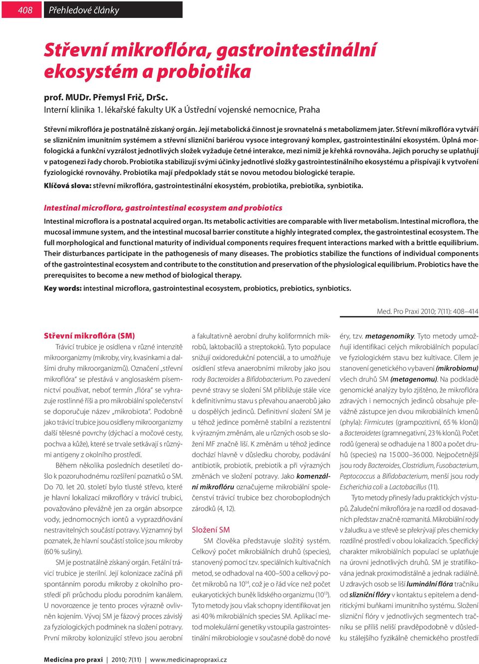 Střevní mikroflóra vytváří se slizničním imunitním systémem a střevní slizniční bariérou vysoce integrovaný komplex, gastrointestinální ekosystém.