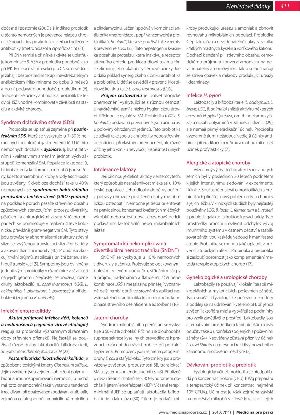 Při CN v remisi a při nízké aktivitě se uplatňuje kombinace 5-ASA a probiotika podobně jako při IPK.