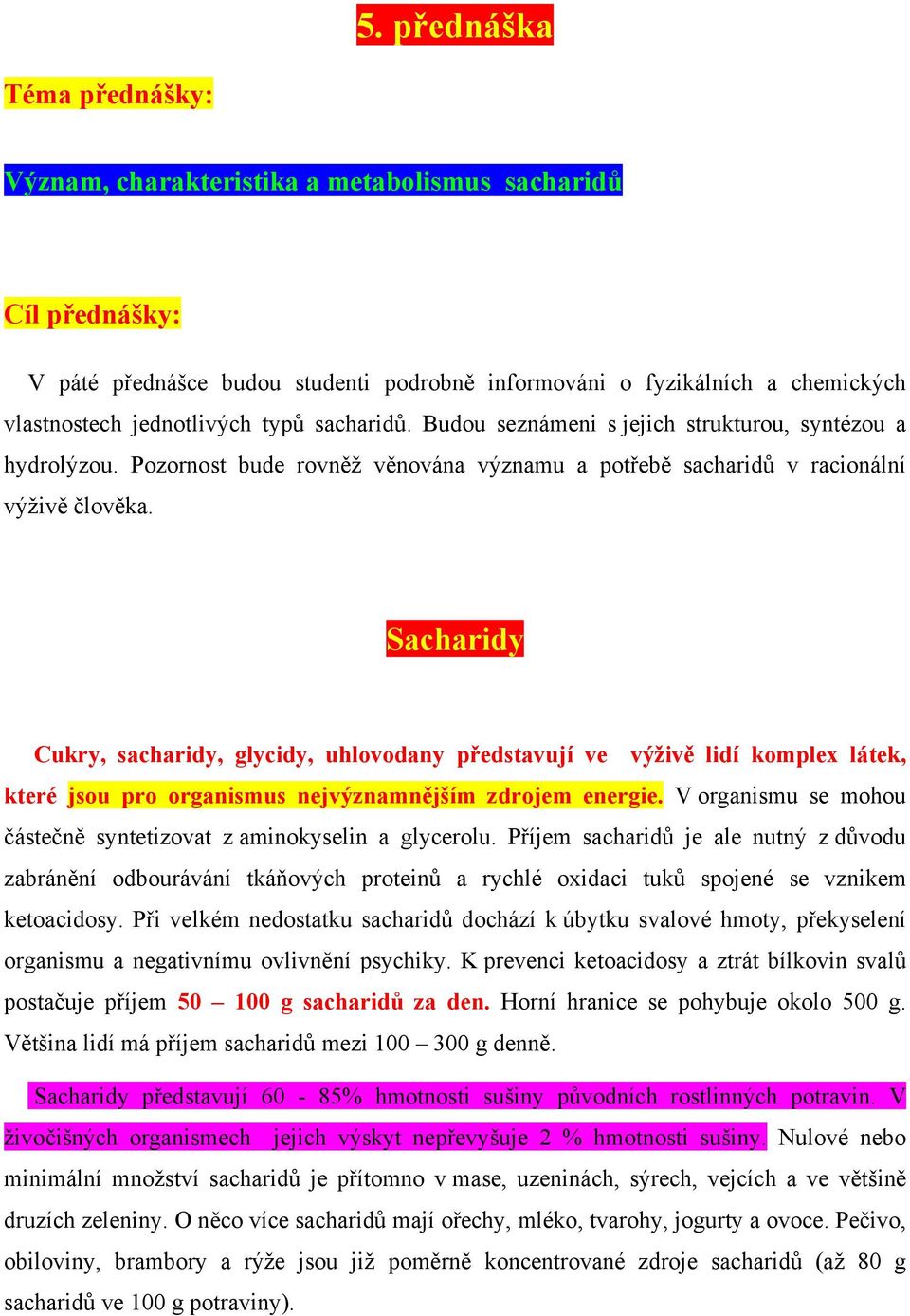 Sacharidy Cukry, sacharidy, glycidy, uhlovodany představují ve výživě lidí komplex látek, které jsou pro organismus nejvýznamnějším zdrojem energie.