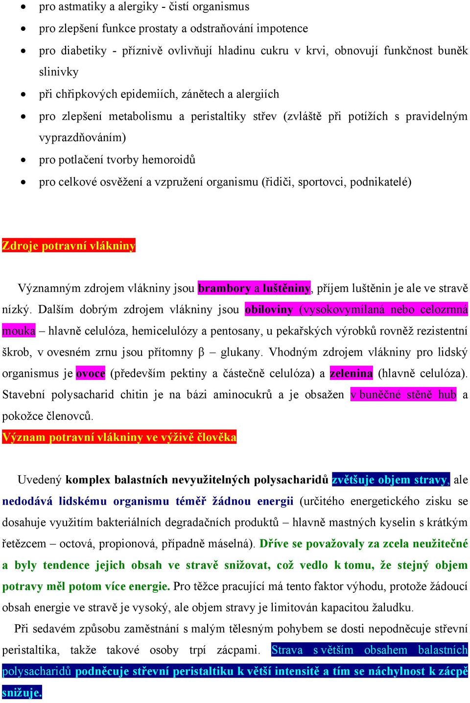 vzpružení organismu (řidiči, sportovci, podnikatelé) Zdroje potravní vlákniny Významným zdrojem vlákniny jsou brambory a luštěniny, příjem luštěnin je ale ve stravě nízký.