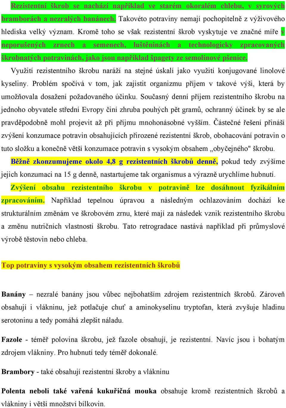 semolinové pšenice. Využití rezistentního škrobu naráží na stejné úskalí jako využití konjugované linolové kyseliny.