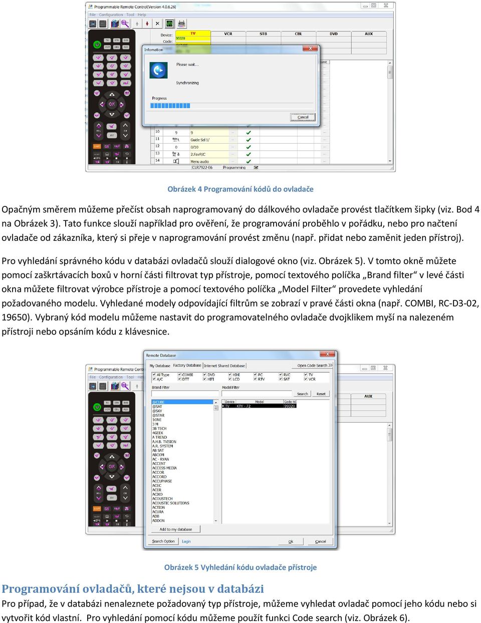 přidat nebo zaměnit jeden přístroj). Pro vyhledání správného kódu v databázi ovladačů slouží dialogové okno (viz. Obrázek 5).