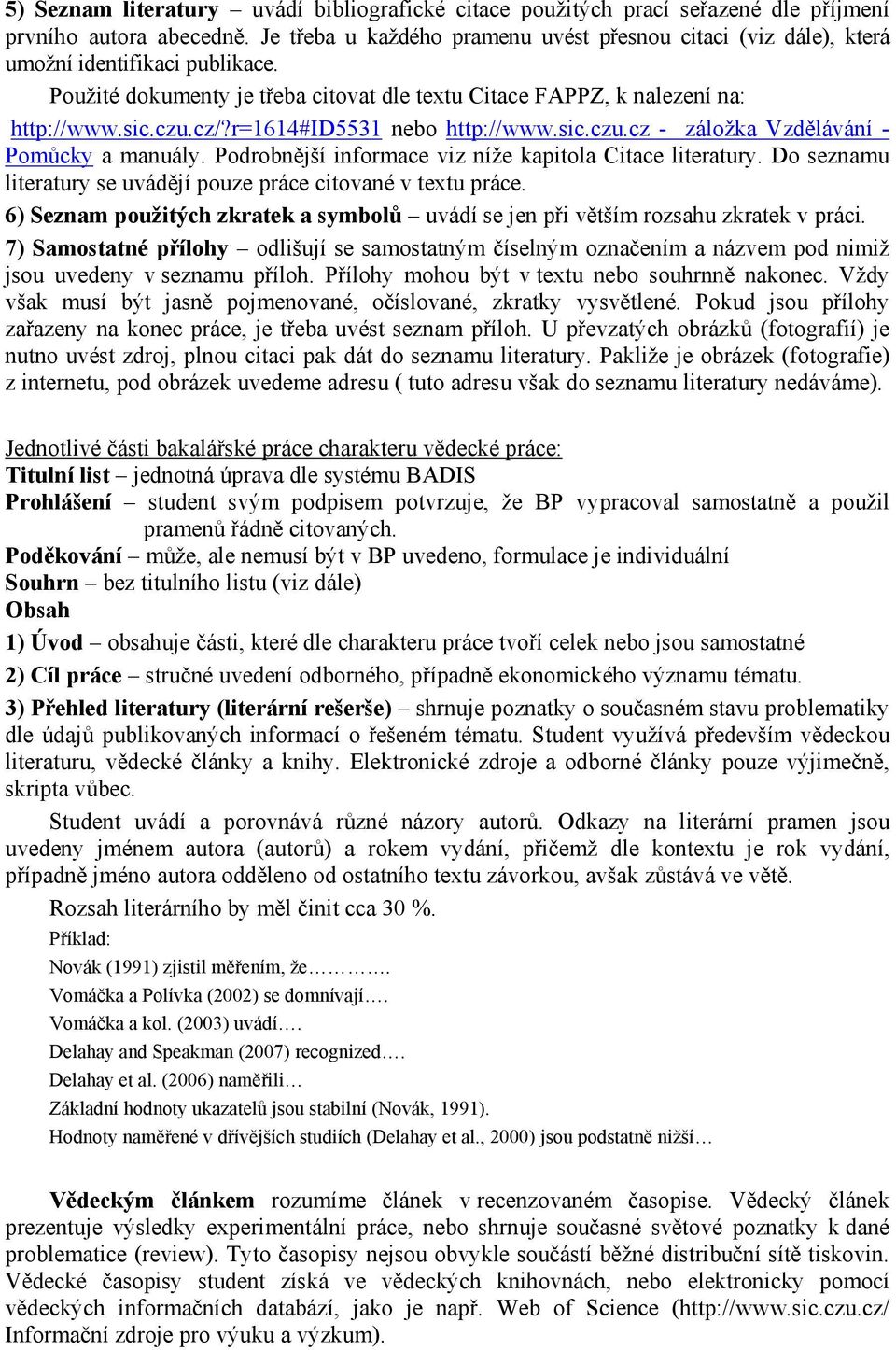 r=1614#id5531 nebo http://www.sic.czu.cz - záložka Vzdělávání - Pomůcky a manuály. Podrobnější informace viz níže kapitola Citace literatury.