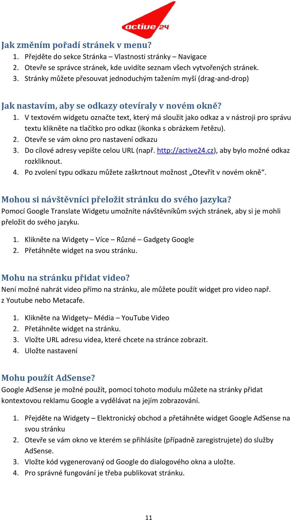 V textovém widgetu označte text, který má sloužit jako odkaz a v nástroji pro správu textu klikněte na tlačítko pro odkaz (ikonka s obrázkem řetězu). 2. Otevře se vám okno pro nastavení odkazu 3.