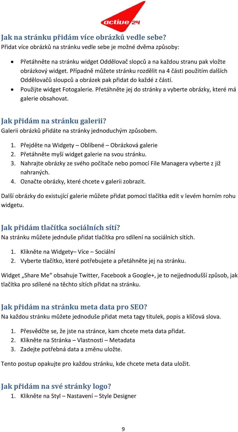 Případně můžete stránku rozdělit na 4 části použitím dalších Oddělovačů sloupců a obrázek pak přidat do každé z částí. Použijte widget Fotogalerie.