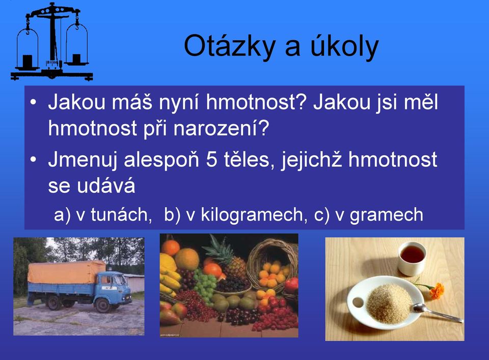 Jmenuj alespoň 5 těles, jejichž hmotnost