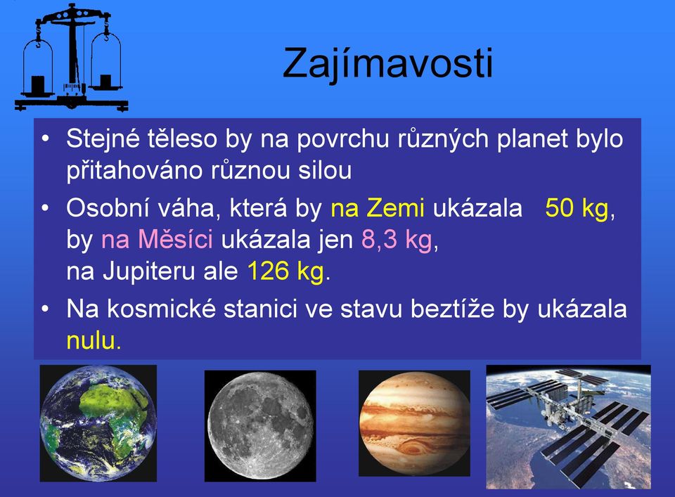 ukázala 50 kg, by na Měsíci ukázala jen 8,3 kg, na Jupiteru