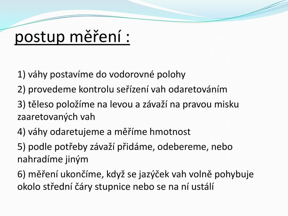 odaretujeme a měříme hmotnost 5) podle potřeby závaží přidáme, odebereme, nebo nahradíme jiným