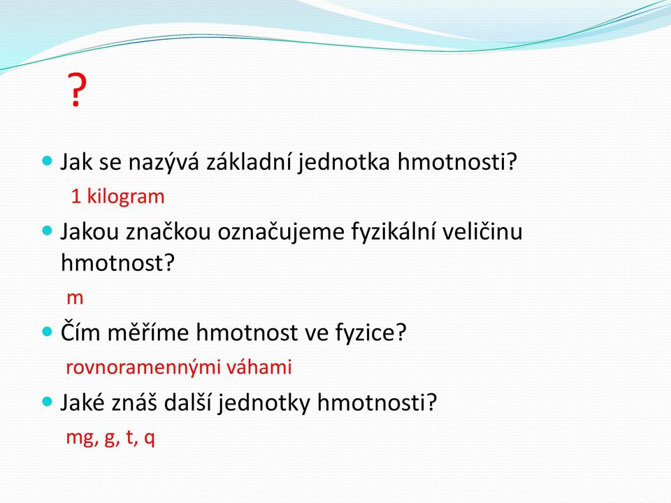 veličinu hmotnost? m Čím měříme hmotnost ve fyzice?