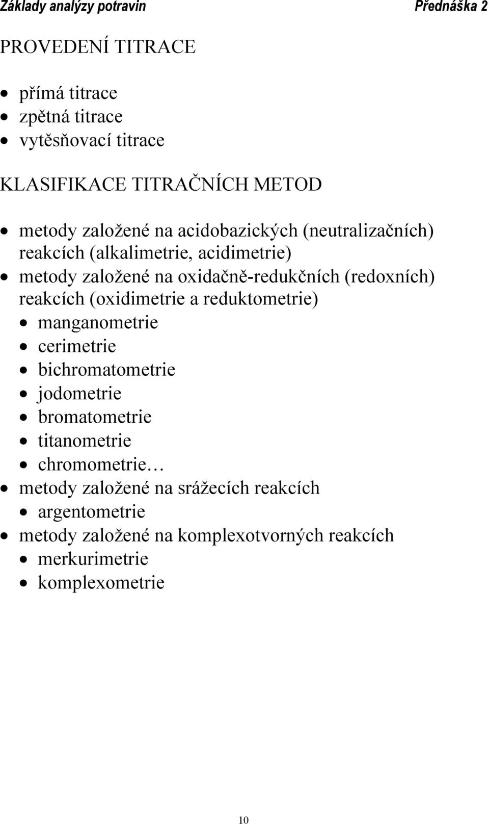 reakcích (oxidimetrie a reduktometrie) manganometrie cerimetrie bichromatometrie jodometrie bromatometrie titanometrie