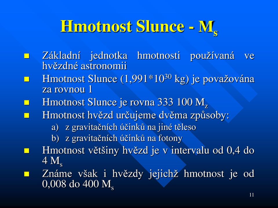 určujeme dvěma způsoby: a) z gravitačních účinků na jiné těleso b) z gravitačních účinků na fotony