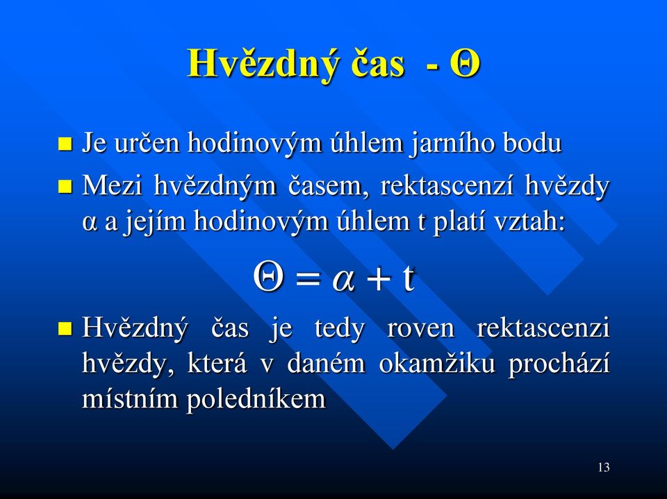 t platí vztah: Θ = α + t Hvězdný čas je tedy roven